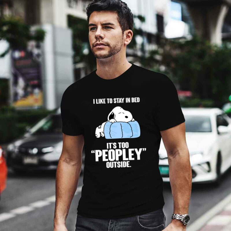 I Like To Stay In Bed Its Too Peopley Outside Lazy Snoopy 0 T Shirt