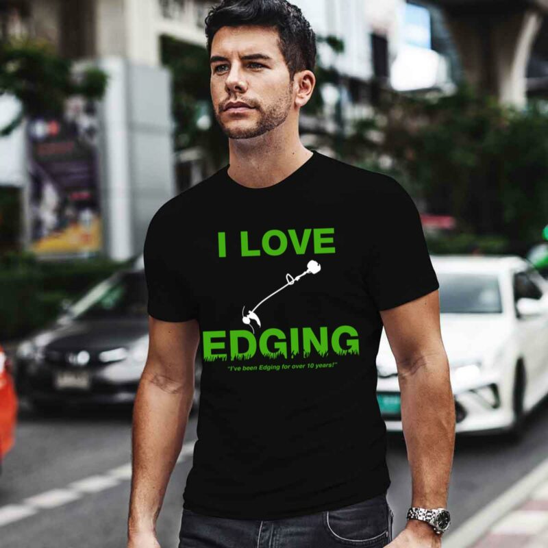 I Love Edging Ive Been Edging For Over 10 Years Hand Held Lawn Mower White 0 T Shirt