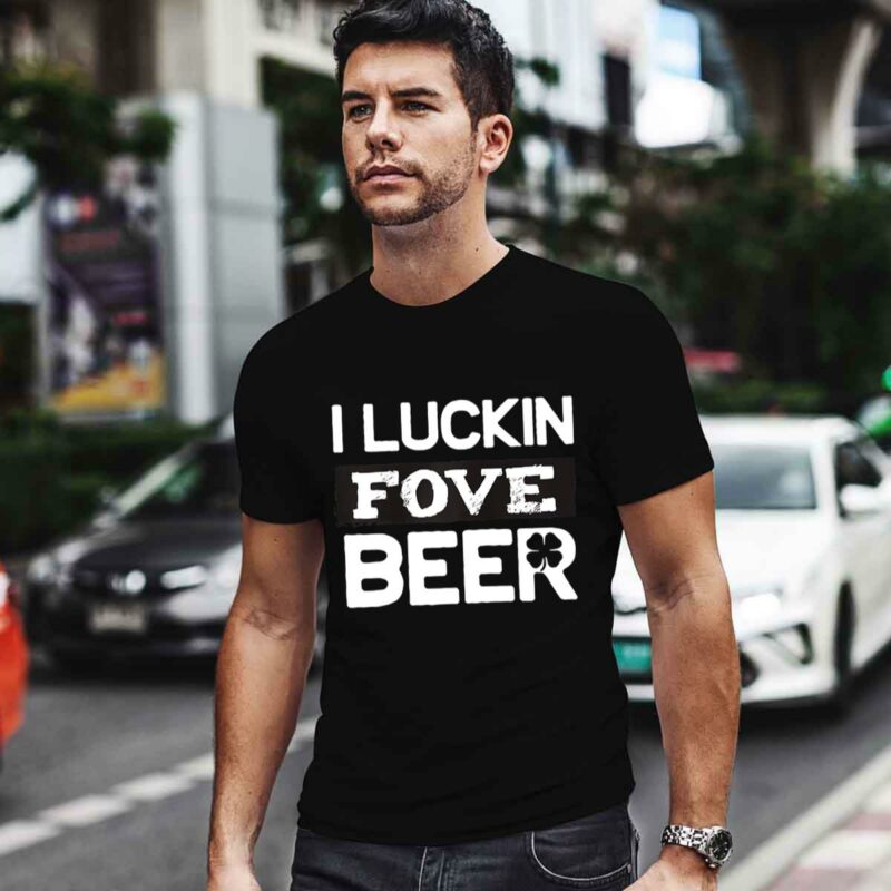 I Luckin Fove Beer 0 T Shirt