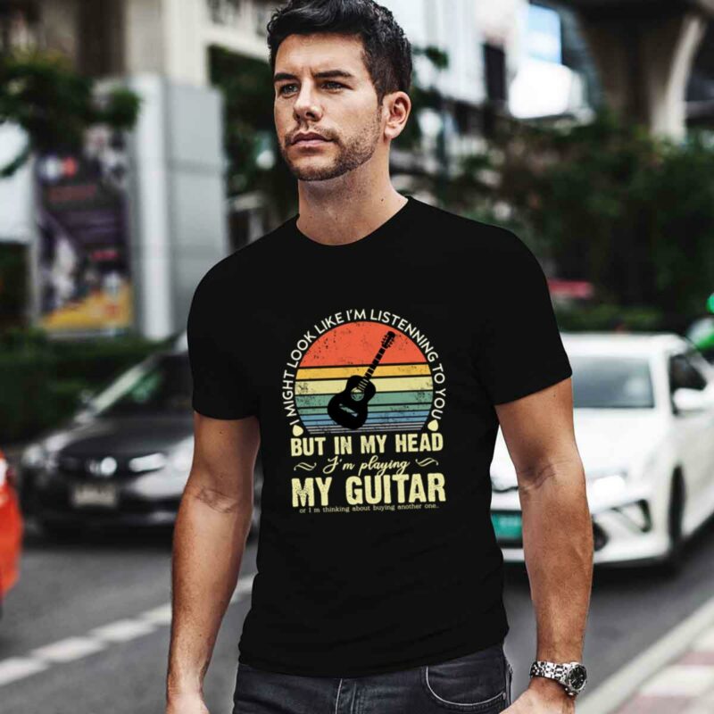 I Might Look Like Im Listening To You But In My Head Im Playing Guitar Vintage 4 T Shirt