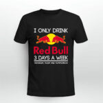 I Only Drink Red Bull 3 Days A Week Yesterday Today And Tomorrow 1 T Shirt