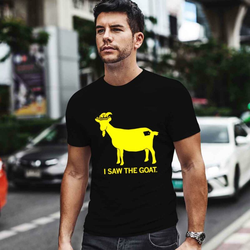 I Saw The Goat 0 T Shirt