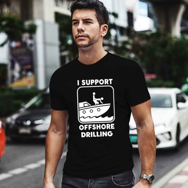 I Support Offshore Drilling 0 T Shirt 1