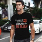 I Support Putting Animal Abusers To Sleep 0 T Shirt