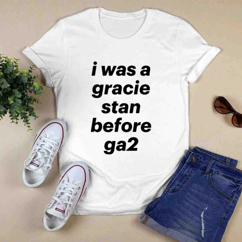 I Was A Gracie Stan Before Ga2 0 T Shirt