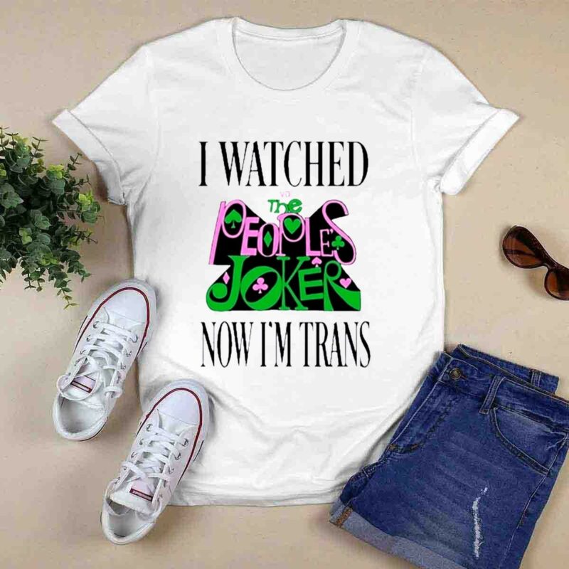 I Watched Now Im Trans 0 T Shirt