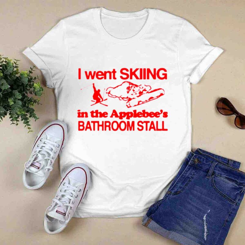 I Went Skiing In The Applebees Bathroom Stall 0 T Shirt