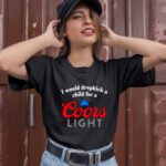 I Would Dropkick A Child For A Coors Light 1 T Shirt