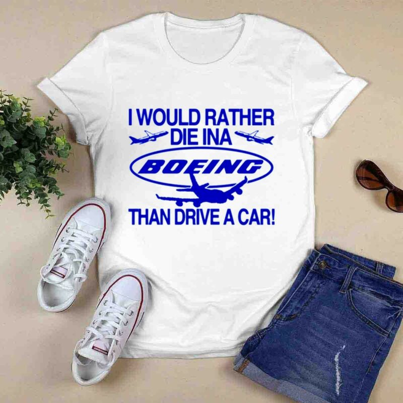 I Would Rather Die In A Boeing Than Drive A Car 0 T Shirt