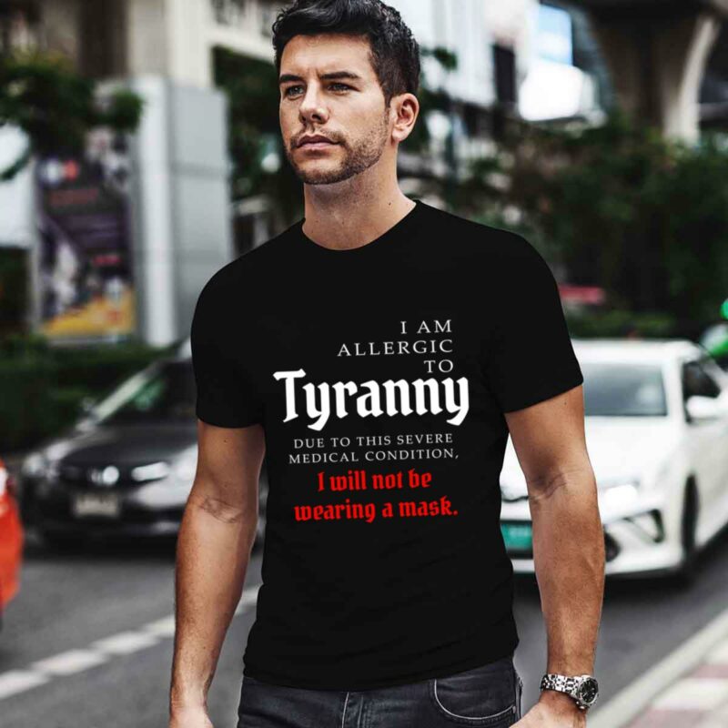 I Am Allergic To Tyranny I Will Not Be Wearing A 0 T Shirt