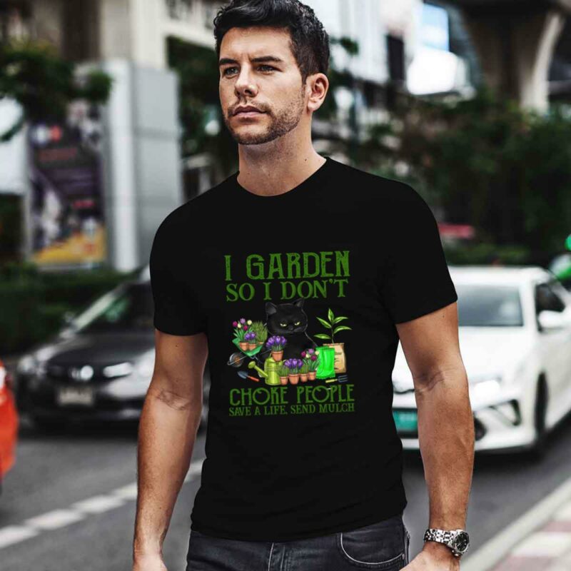 I Garden So I Dont Choke People Save A Life Send Mulch Ca 4 T Shirt