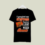 I googled my symptoms turned out I just need Reeses 2 T Shirt