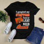 I googled my symptoms turned out I just need Reeses 3 T Shirt