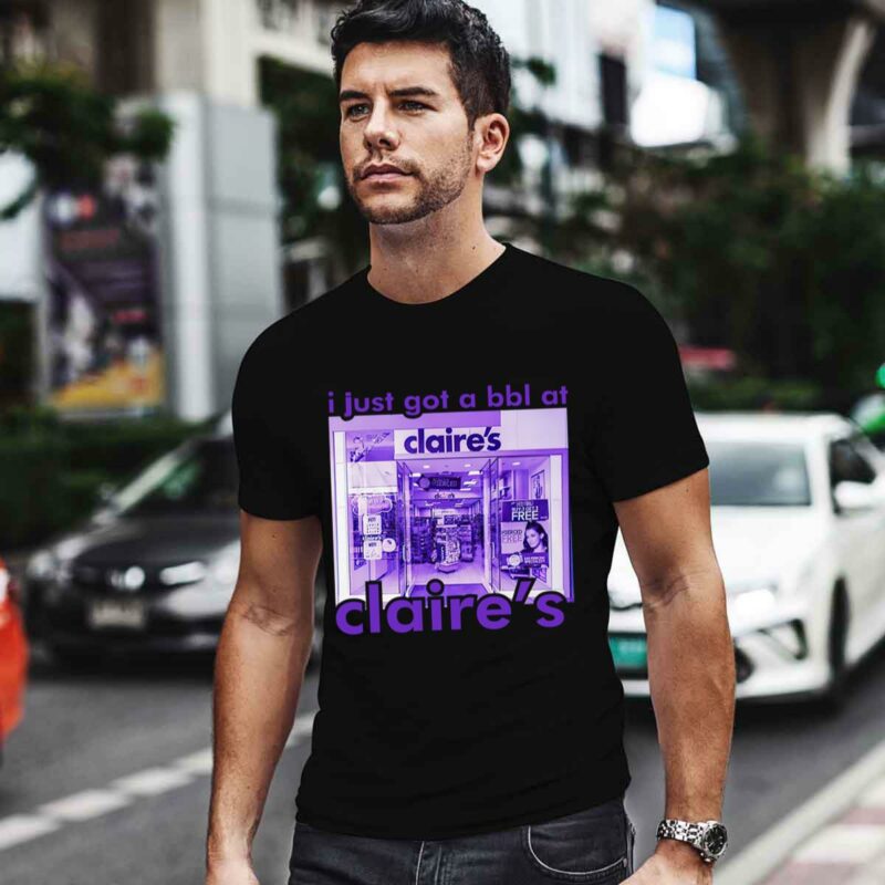 I Just Got A Bbl At Claires Store 0 T Shirt