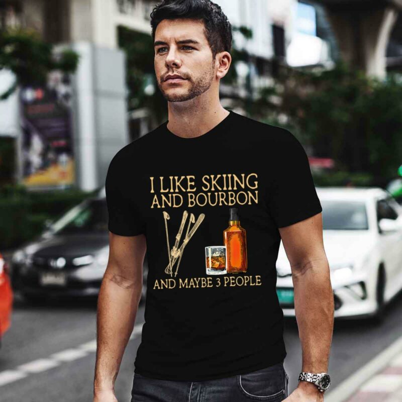 I Like Skiing And Bourbon And Maybe 3 People 4 T Shirt