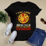 I was there vietnam veteran 3 T Shirt