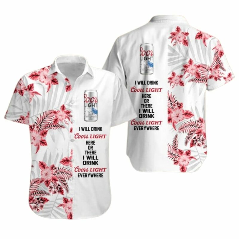 I will drink coors light here or there i will drink coors light everywhere hawaiian shirt 1