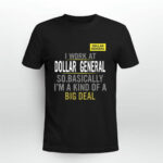 I work at dollar general so basically Im a kind of a big deal 2 T Shirt