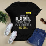 I work at dollar general so basically Im a kind of a big deal 3 T Shirt