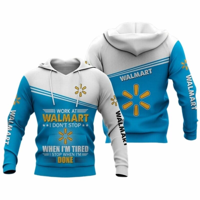 I work at walmart i dont stop when im tired i stop when im done 3d hoodie 1