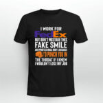 I work for FedEx but dont mistake this fake smile id punch you in 2 T Shirt