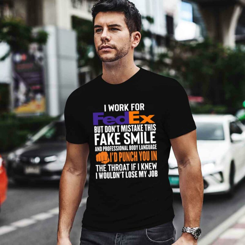 I Work For Fedex But Dont Mistake This Fake Smile Id Punch You In 4 T Shirt