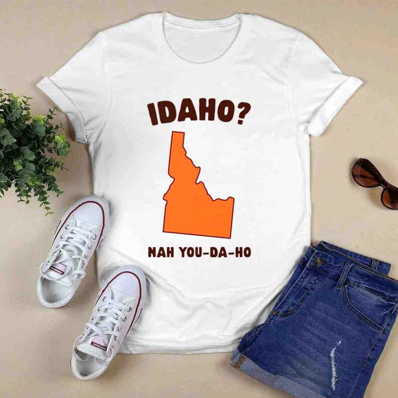 Idaho Nah You Da Ho 0 T Shirt
