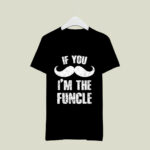If You Mustache Im The Funcle Funny For New Uncle 3 T Shirt