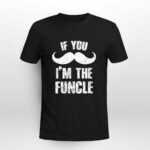 If You Mustache Im The Funcle Funny For New Uncle 4 T Shirt