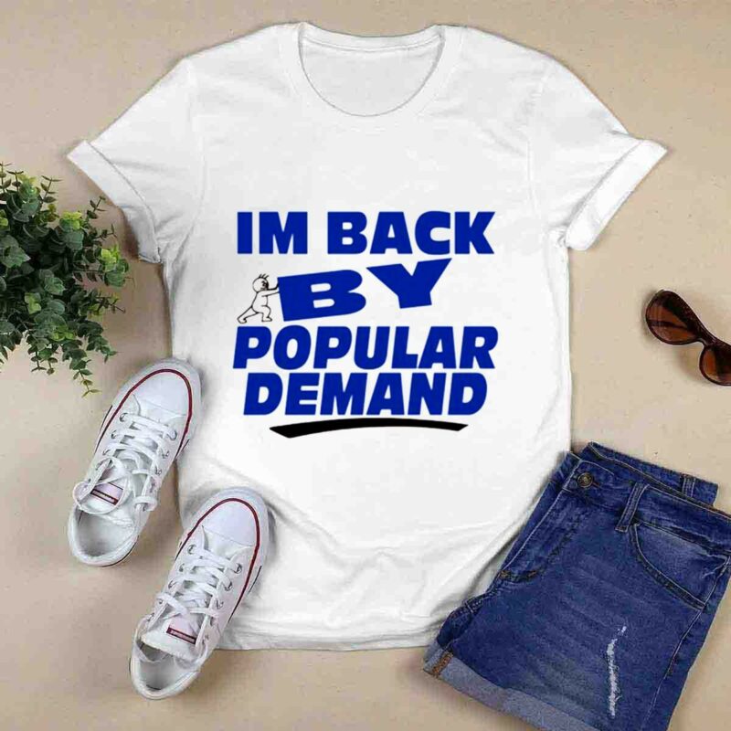 Im Back By Popular Demand 0 T Shirt