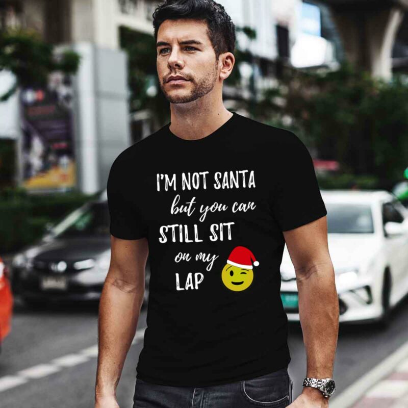 Im Not Santa But You Can Still Sit On My Lap 0 T Shirt