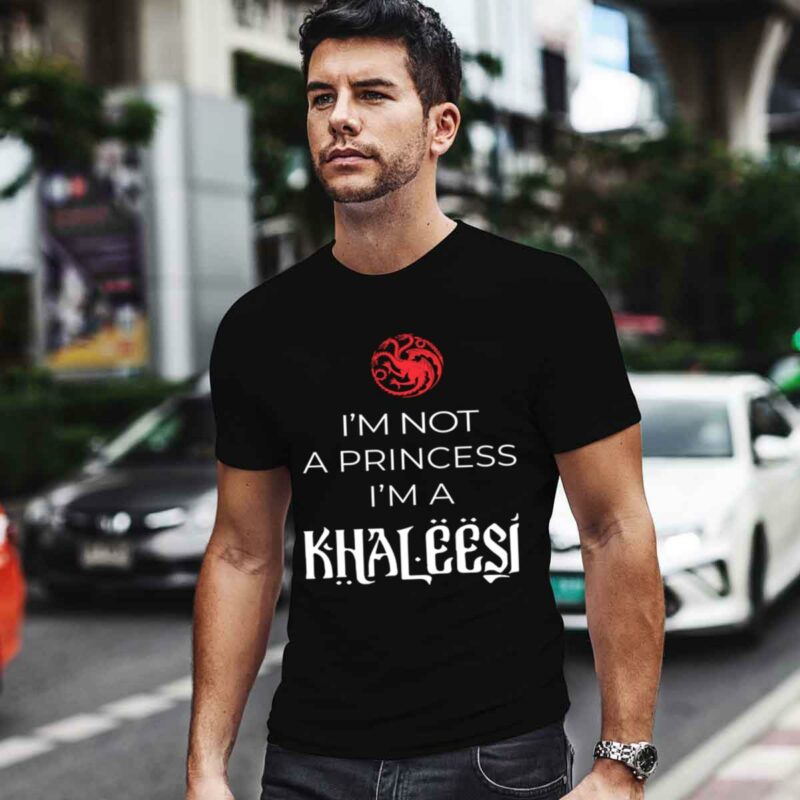 Im Not A Princess Im A Khaleesi 0 T Shirt
