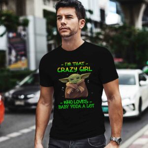 Im That Crazy Girl Who Loves Baby Yoda a Lot 0 T Shirt