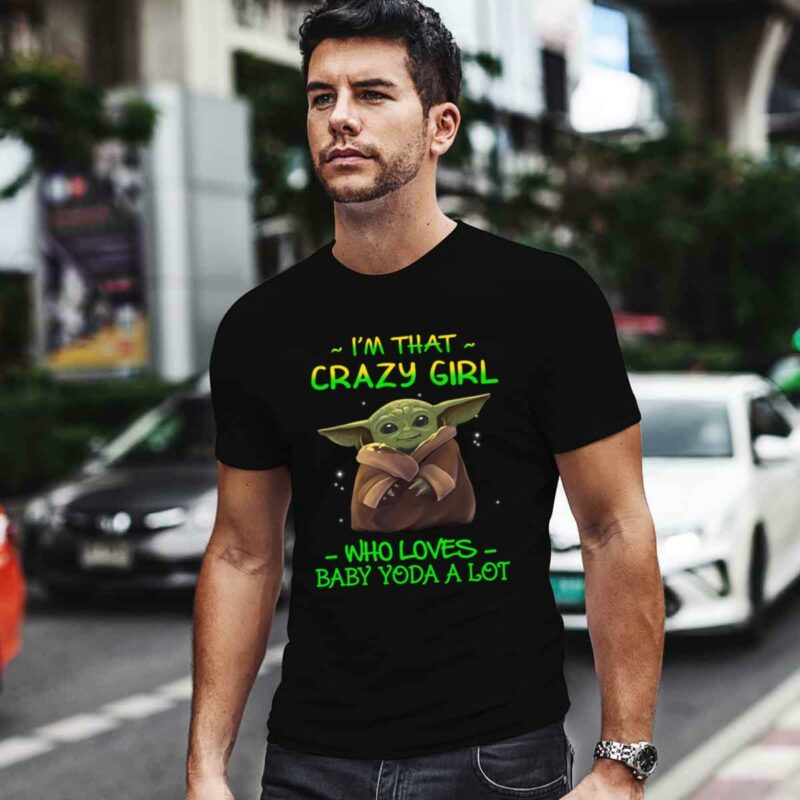 Im That Crazy Girl Who Loves Baby Yoda A Lot 0 T Shirt
