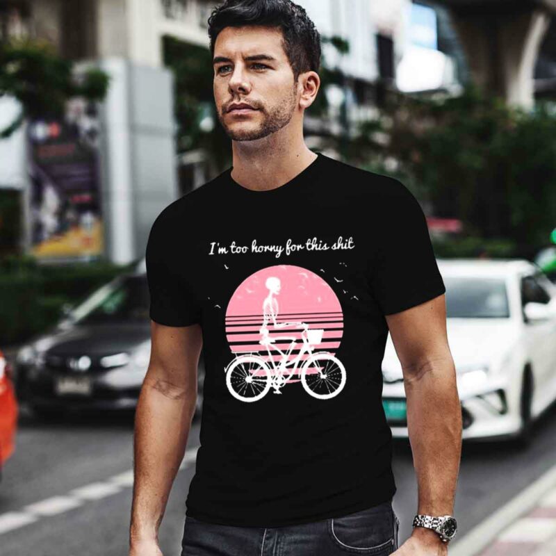 Im Too Horny For This Shit Cycling Skeleton 0 T Shirt