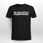 Im Violently Homophobic 2 T Shirt