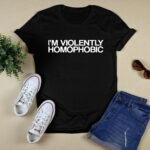 Im Violently Homophobic 4 T Shirt