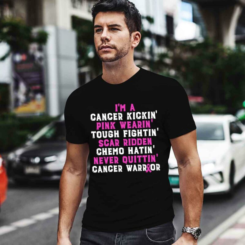 Im A Cancer Kickin Pink Wearin Tough Fighting Scar Ridden Chemo Quittin Cancer Warrior 0 T Shirt