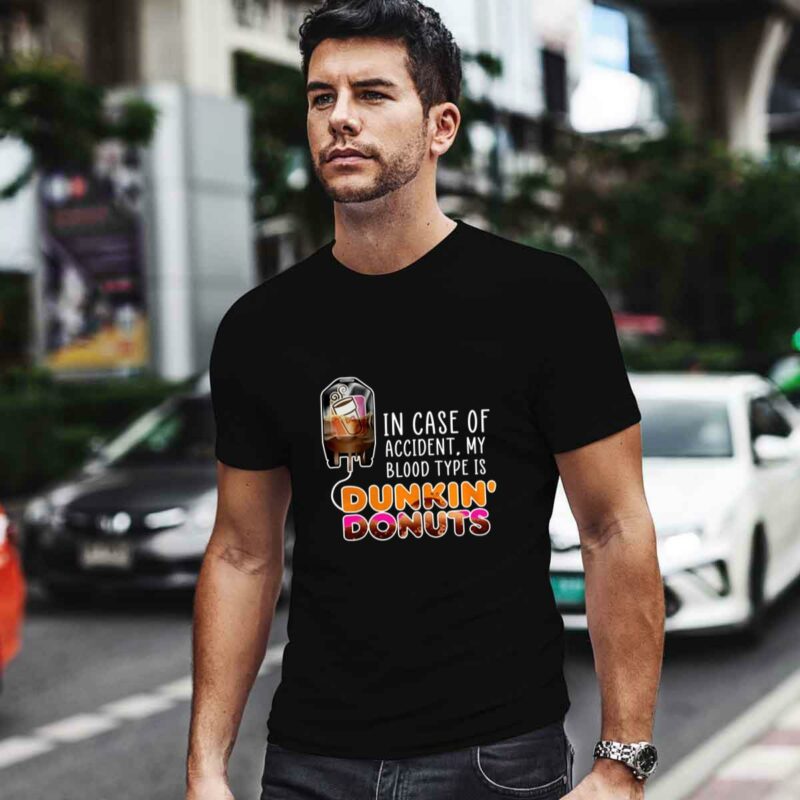 In Case Of Accident My Blood Type Is Coffee Dunkin Donuts 4 T Shirt
