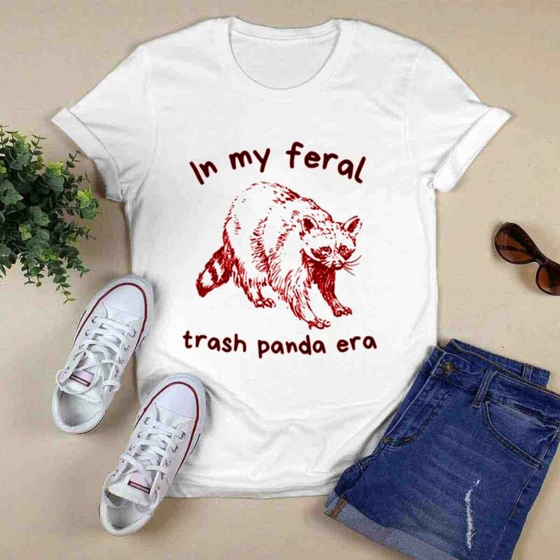 In My Feral Trash Panda Era 0 T Shirt