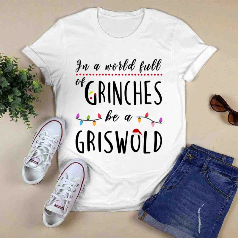 In A World Full Of Grinches Be A Griswold Christmas 0 T Shirt