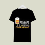 In case of accident my blood type is coors ligh 1 T Shirt