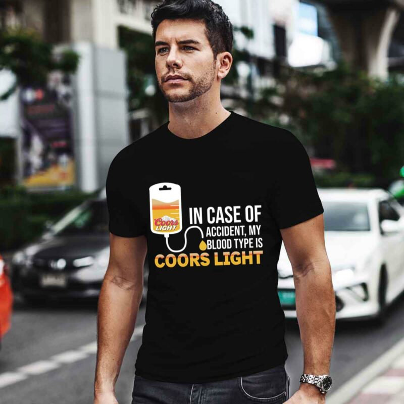 In Case Of Accident My Blood Type Is Coors Ligh 4 T Shirt
