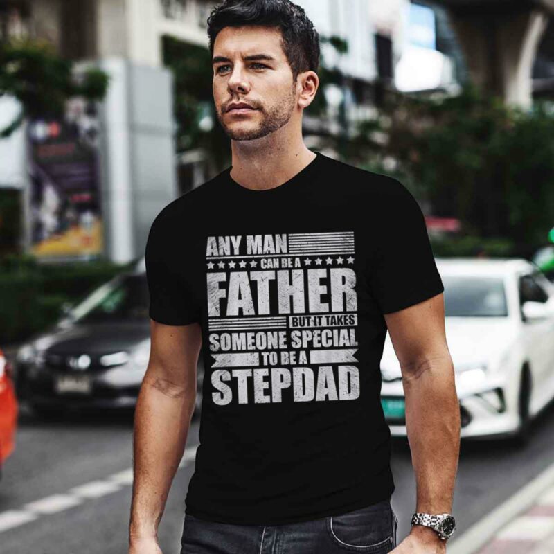 It Takes Someone Special To Be A Stepdad 0 T Shirt