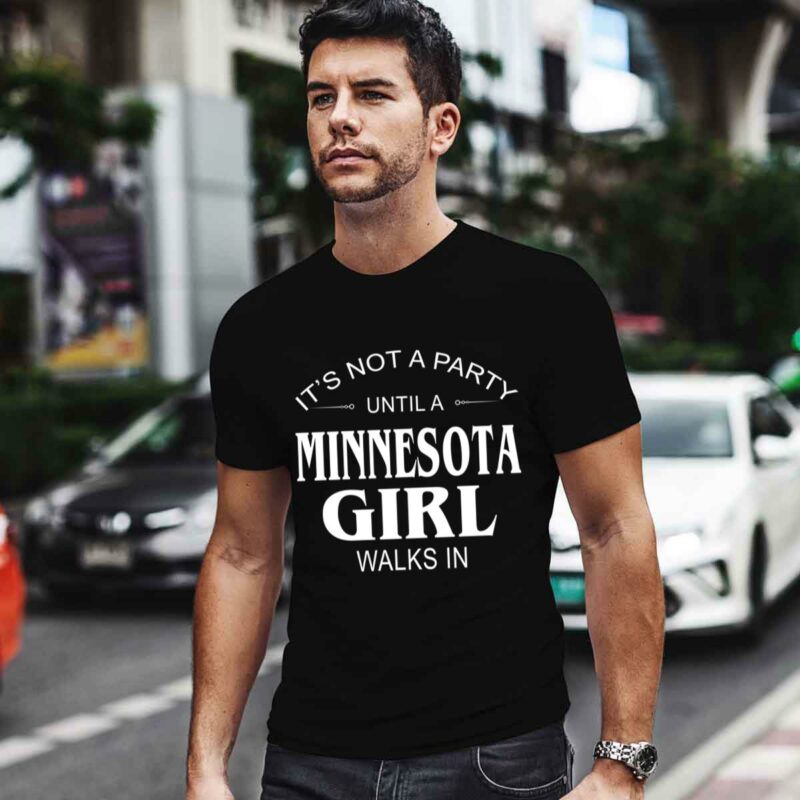 Its Not A Party Until A Minnesota Girl Walks In 0 T Shirt