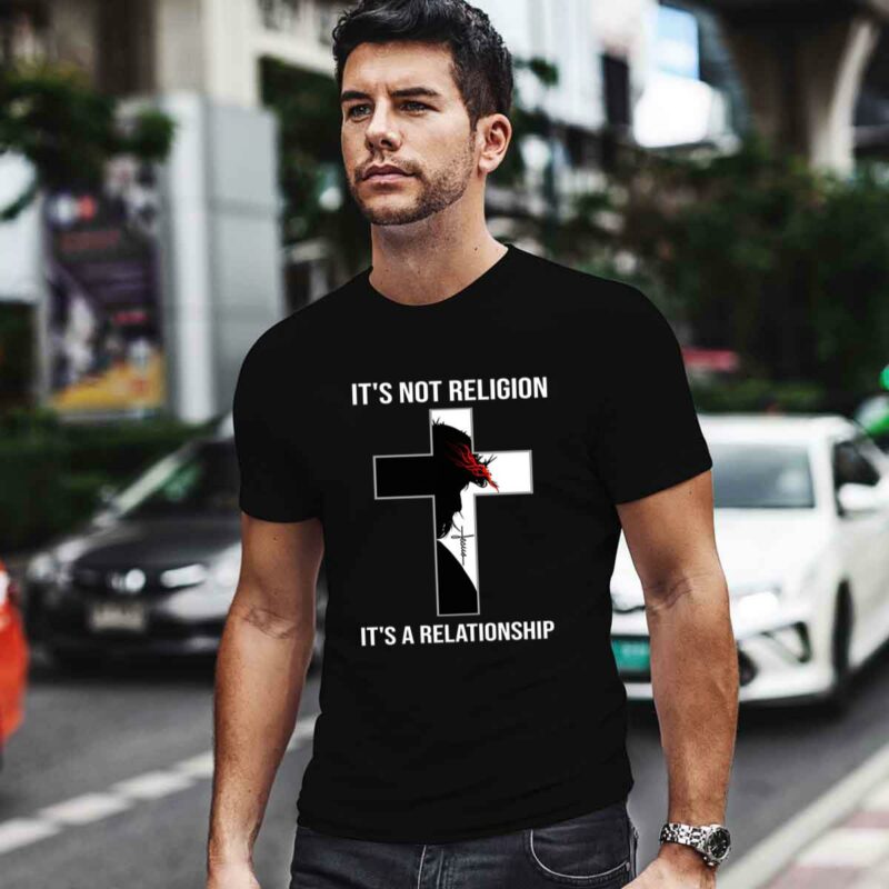 Its Not Religion Its A Relationship Jesus Christ 0 T Shirt