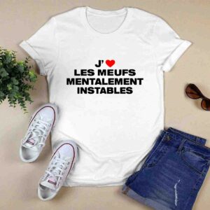 J Les Meufs Mentalement Instables 0 T Shirt