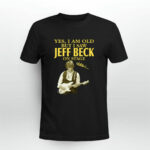Jeff Beck Yes Im Old But I Saw Jeff Beck On Stage 2 T Shirt