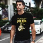 Jeff Beck Yes Im Old But I Saw Jeff Beck On Stage 5 T Shirt