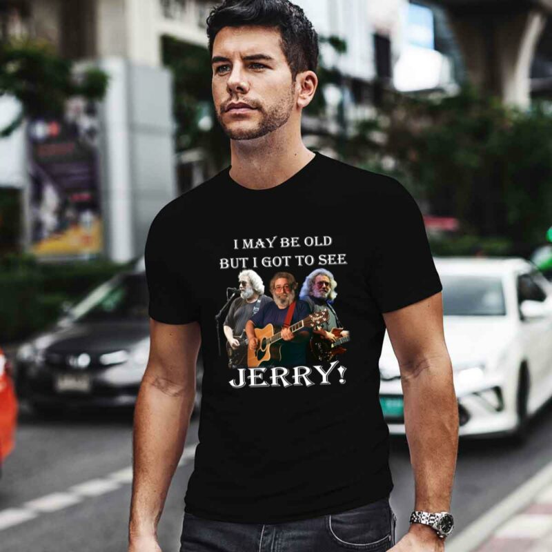 Jerry Garcia I May Be Old But I Got To See Jerry 5 T Shirt